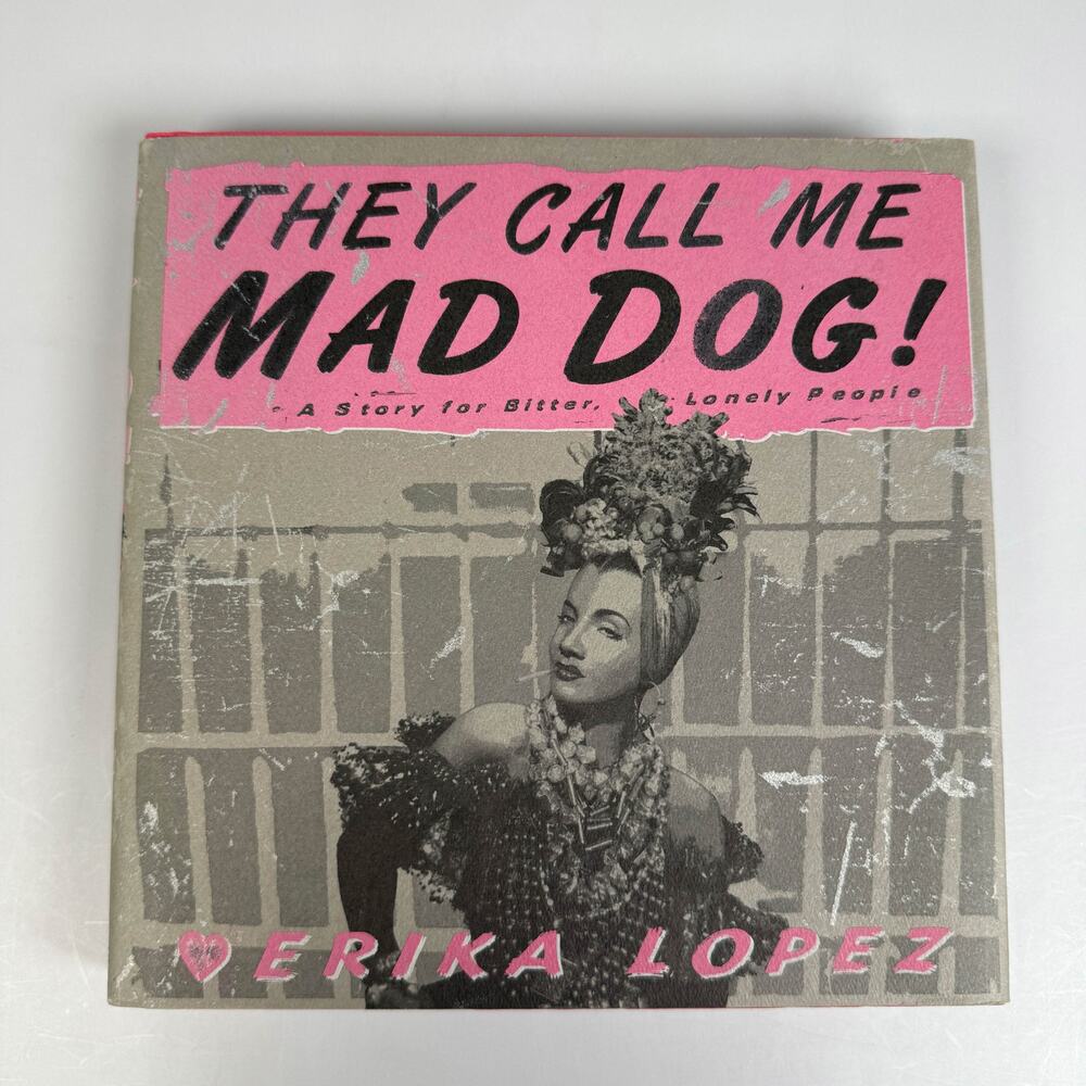 They Call Me Mad Dog! Erika Lopez Hardcover Book 1998